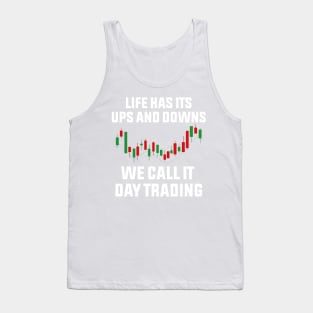 life has its ups and downs we call it day trading Tank Top